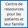 Centre de ressources pour les patients et leur famille
