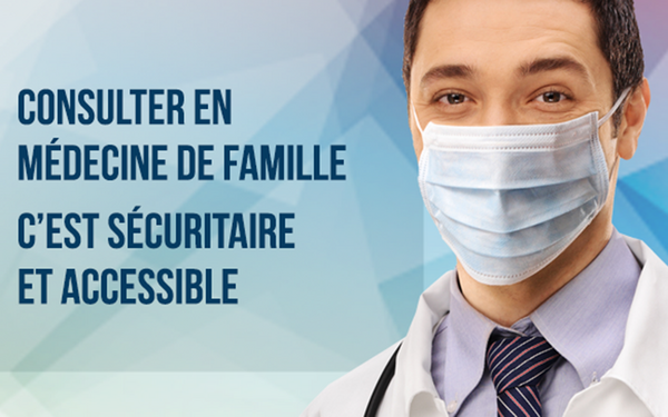 Consulter en  médecine de famille. C’est sécuritaire  et accessi