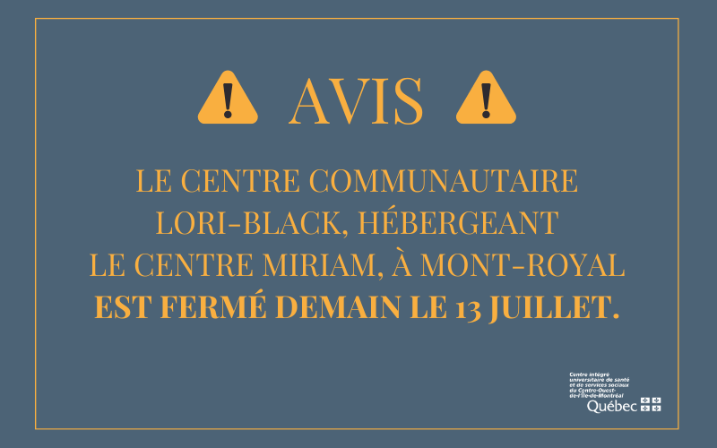 Le Centre communautaire Lori-Black, hébergeant le Centre Miriam, à Mont-Royal est fermé demain le 13 juillet